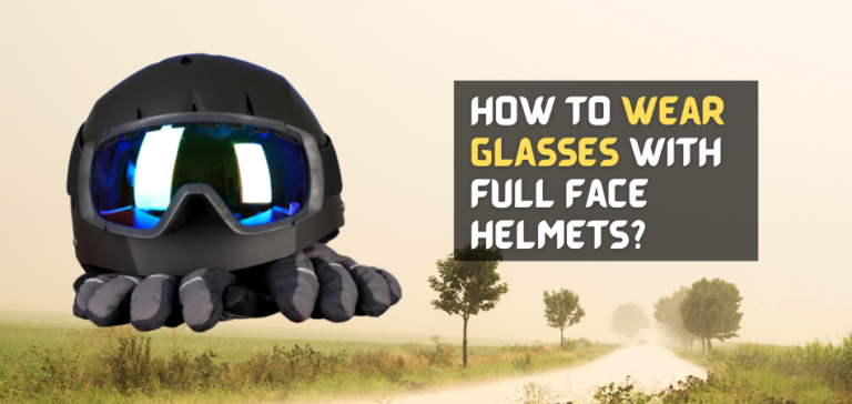 How to Wear Glasses With Full Face Helmets