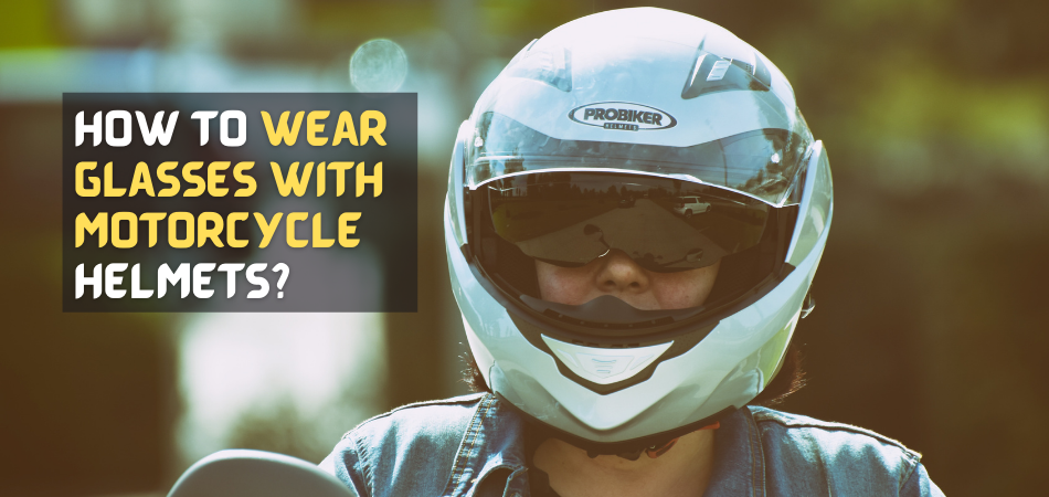 How to Wear Glasses With Motorcycle Helmets